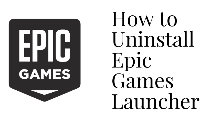 How To Uninstall Epic Games Launcher